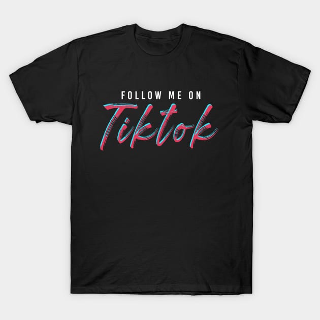 Follow me on TikTok - TikTok T-Shirt by igzine